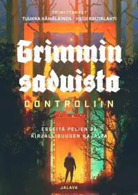 Grimmin saduista Controliin: Esseitä pelien ja kirjallisuuden rajalta