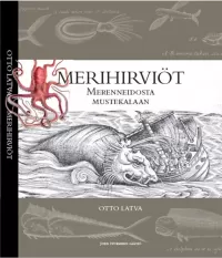 Merihirviöt: merenneidosta mustekalaan