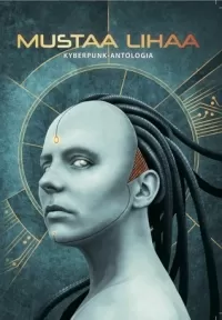 Mustaa lihaa: Kyberpunk-antologia