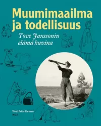 Muumimaailma ja todellisuus: Tove Janssonin elämä kuvina