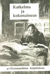 Katkelma ja kokonaisuus: Postromanttisia kirjoituksia (Jyväskylän yliopiston kirjallisuuden laitoksen julkaisuja #7)
