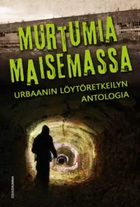 Murtumia maisemassa: Urbaanin löytöretkeilyn antologia