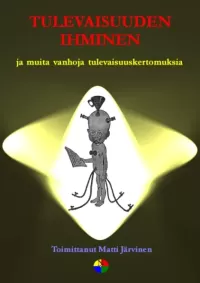 Tulevaisuuden ihminen: ja muita vanhoja tulevaisuuskertomuksia