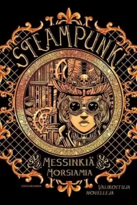 Steampunk! Messinkiä ja morsiamia: Valikoituja novelleja