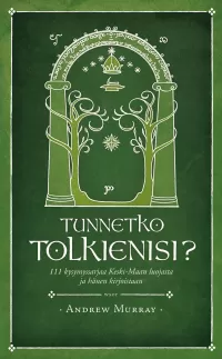 Tunnetko Tolkienisi?: 111 kysymyssarjaa Keski-Maan luojasta ja hänen kirjoistaan