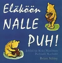 Eläköön Nalle Puh! Juhlakirja koko maailman parhaalle karhulle