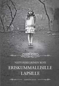 Neiti Peregrinen koti eriskummallisille lapsille