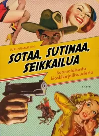Sotaa, sutinaa, seikkailuja: Suomalaisesta kioskikirjallisuudesta