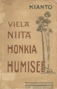 Vielä niitä honkia humisee... Kokoelma muistelmia, mietelmiä, kokkajuttuja korvesta