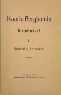 Kaarlo Bergbomin kirjoitukset 1: Näytelmät ja kertomukset