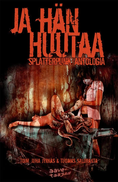 Ja hän huutaa: Splatterpunk-antologia (Aavetaajuus-kirjat #2) - Tuomas Saloranta, Juha Jyrkäs