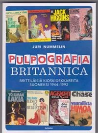 Pulpografia Britannica: Brittiläisiä kioskidekkareita suomeksi 1944–1992 - Juri Nummelin