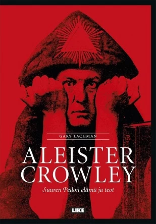 Aleister Crowley: Suuren Pedon elämä ja teot - Gary Valentine Lachman