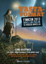 Vastavoimat: Finncon 2013 -novellikilpailun 10 parasta novellia