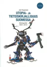 Utopia- ja tieteiskirjallisuus Suomessa: Bibliografia 1803–2013
