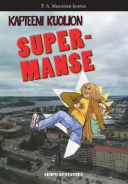 Kapteeni Kuolion Super-Manse (P. A. Mannisen kootut #9)